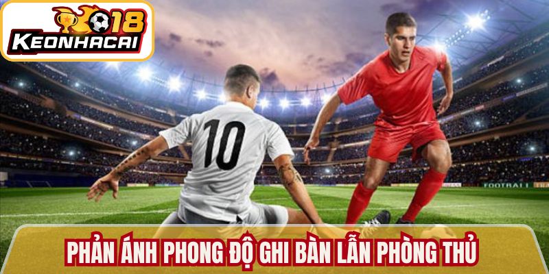 Bảng xếp hạng phản ánh phong độ ghi bàn lẫn phòng thủ 
