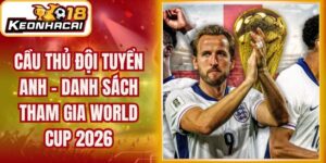 Cầu Thủ Đội Tuyển Anh - Danh Sách Tham Gia World Cup 2026