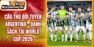 Cầu Thủ Đội Tuyển Argentina - Danh Sách Tại World Cup 2026