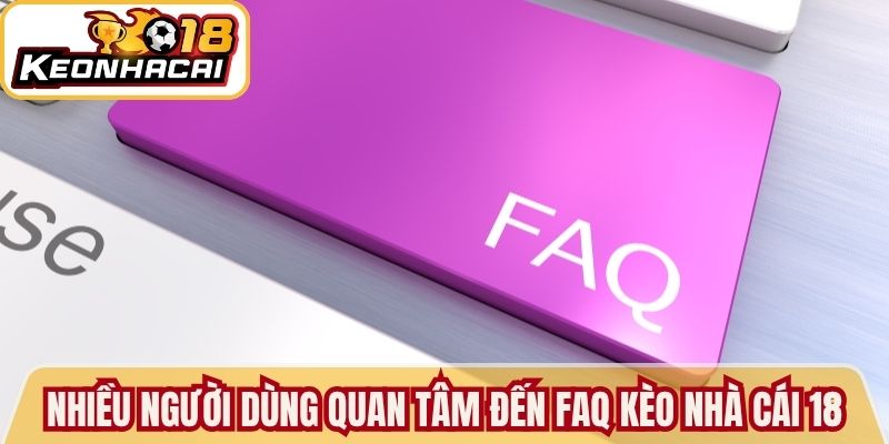 FAQ Kèo Nhà Cái 18 - Giải Đáp Thông Tin Bóng Đá Chi Tiết 1 Nhiều người dùng quan tâm đến FAQ kèo nhà cái 18