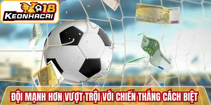 Đội mạnh hơn vượt trội với chiến thắng cách biệt 