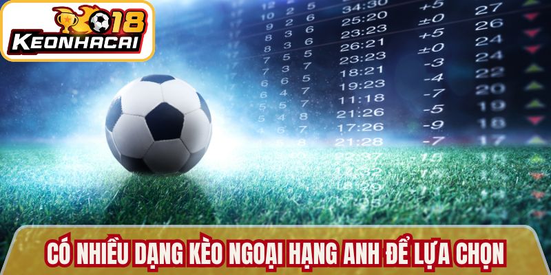 Có nhiều dạng kèo Ngoại hạng Anh để lựa chọn
