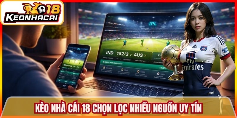 Kèo nhà cái 18 chọn lọc nhiều nguồn uy tín