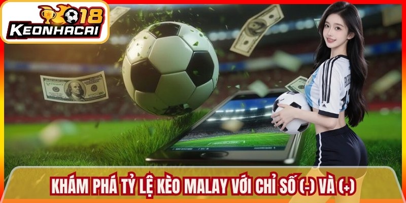 Khám phá tỷ lệ kèo Malay với chỉ số (-) và (+)