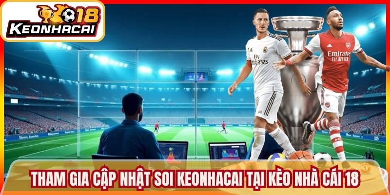 Tham gia cập nhật soi keonhacai tại Kèo nhà cái 18
