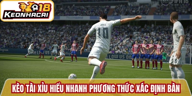 Kèo tài xỉu hiểu nhanh phương thức xác định bàn 
