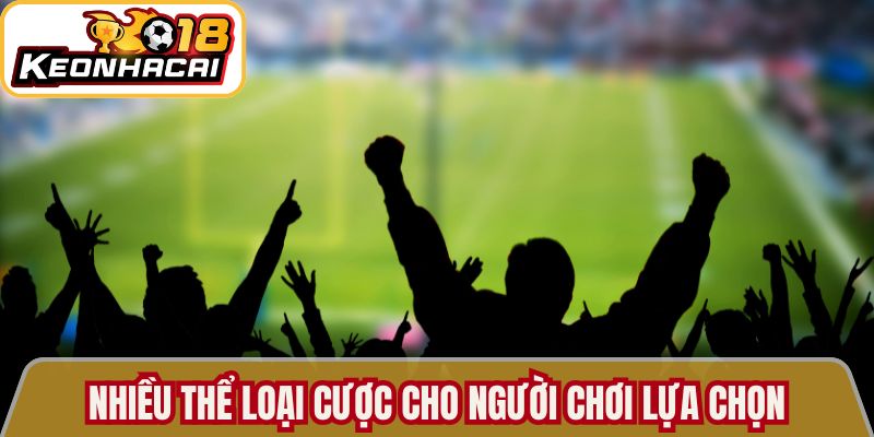Nhiều thể loại cược cho người chơi lựa chọn