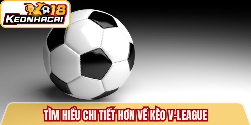 Tìm hiểu chi tiết hơn về kèo V-League