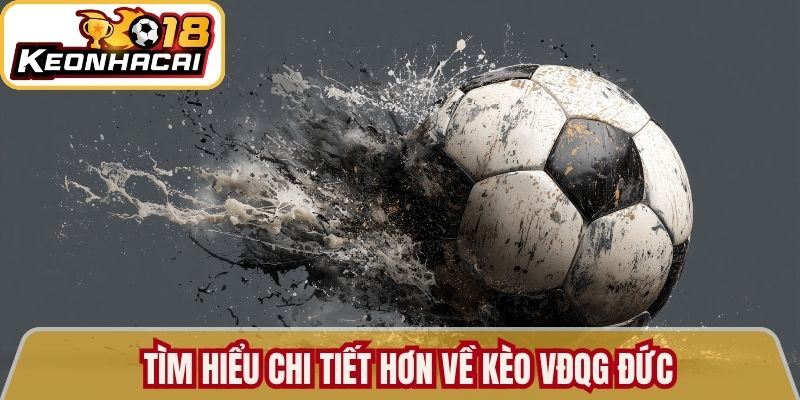 Tìm hiểu chi tiết hơn về kèo VĐQG Đức