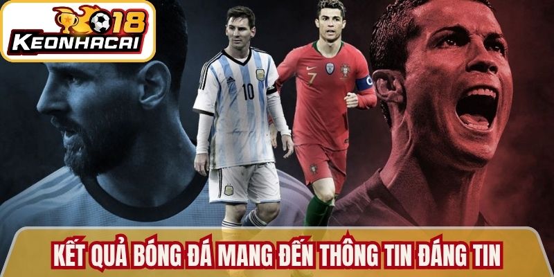 Kết quả bóng đá mang đến thông tin đáng tin 