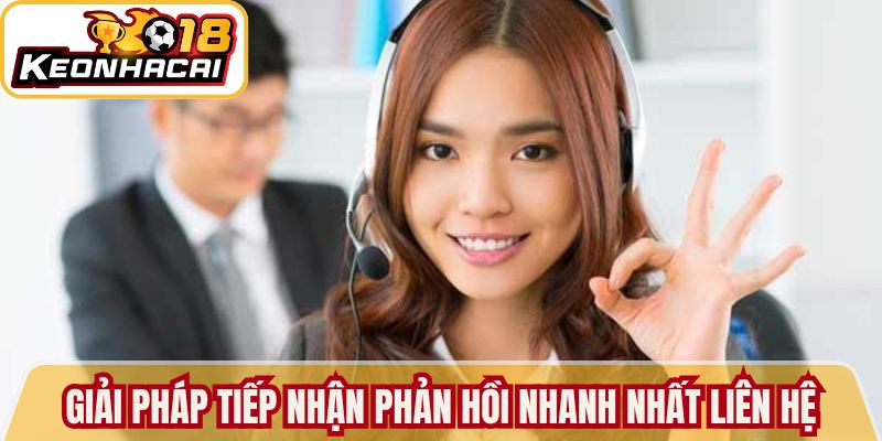 Giải pháp tiếp nhận phản hồi nhanh nhất liên hệ 