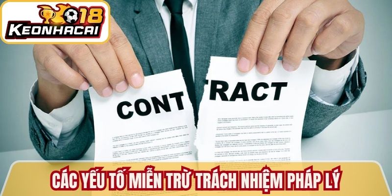 Miễn Trừ Trách Nhiệm Kèo Nhà Cái 18 Quy Định Quan Trọng 1 Các yếu tố miễn trừ trách nhiệm pháp lý đáng quan tâm