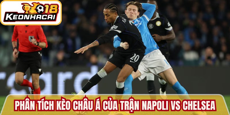 Phân tích kèo Châu Á của trận Napoli vs Chelsea