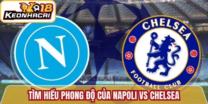 Tìm hiểu phong độ của Napoli vs Chelsea