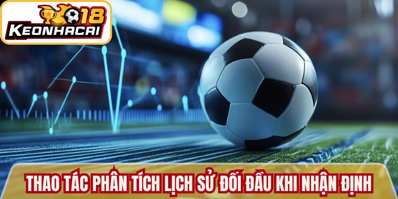 Thao tác phân tích lịch sử đối đầu khi nhận định
