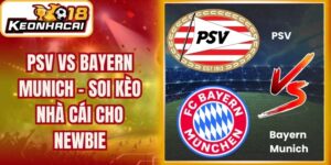 Tìm hiểu phong độ của PSV vs Bayern Munich