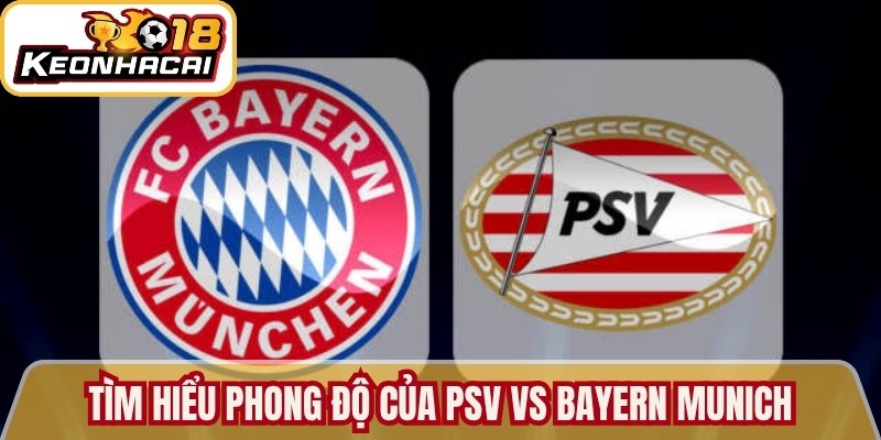 Tìm hiểu phong độ của PSV vs Bayern Munich