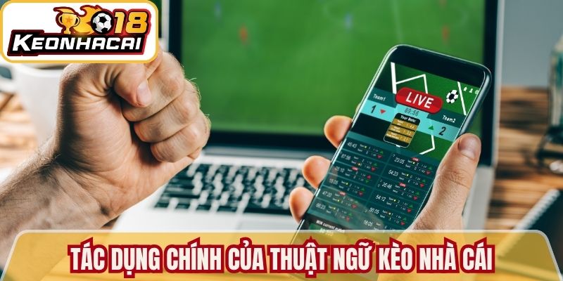 Tác dụng chính của thuật ngữ kèo nhà cái