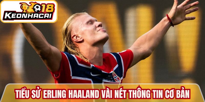 Tiểu sử Erling Haaland cùng vài nét thông tin cơ bản