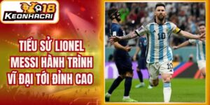 Tiểu Sử Lionel Messi Hành Trình Vĩ Đại Tới Đỉnh Cao