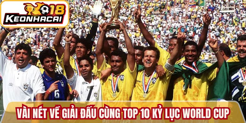 Vài nét giới thiệu về giải đấu cùng top 10 kỷ lục World Cup