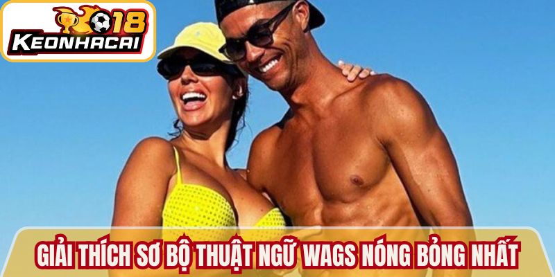 Giải thích sơ bộ về thuật ngữ WAGs nóng bỏng nhất